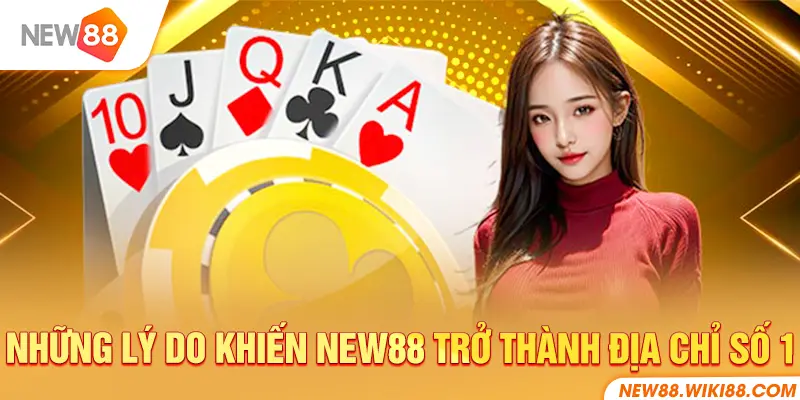 Những lý do khiến NEW88 trở thành địa chỉ số 1